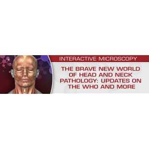 USCAP The Brave New World of Head and Neck Pathology: Updates on the WHO and More 2018 (CME VIDEOS)