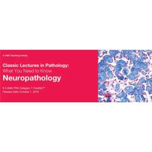 DocmedED 2018 Classic Lectures in Pathology What You Need to Know Neuropathology