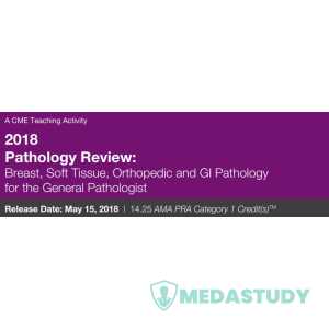 2018 Pathology Review Breast, Soft Tissue, Orthopedic and GI Pathology for the General Pathologist