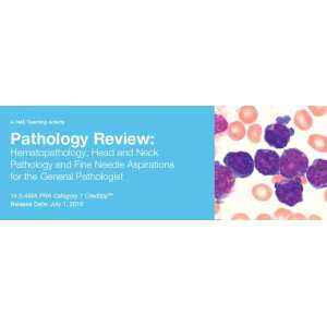 DocmedED 2019 Pathology Review Hematopathology, Head and Neck Pathology and Fine Needle Aspirations for the General Pathologist