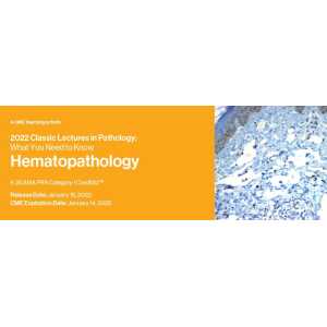 Classic Lectures in Pathology: What You Need to Know: Hematopathology 2022 (CME VIDEOS)