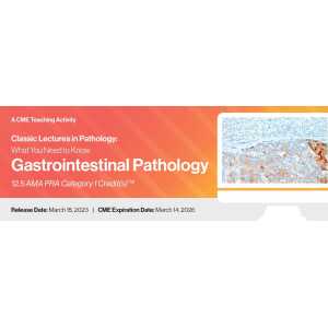 2023 Classic Lectures in Pathology – What You Need to Know – Gastrointestinal Pathology (CME VIDEOS)