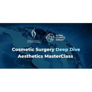 American Academy of Cosmetic Surgery Global Cosmetic Surgery & AACS Deep Dive Aesthetics Masterclass 2022