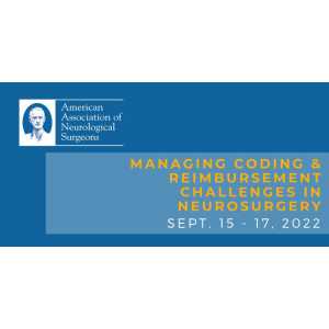 American Association of Neurological Surgeons Managing Coding & Reimbursement Challenges in Neurosurgery September 15-17, 2022
