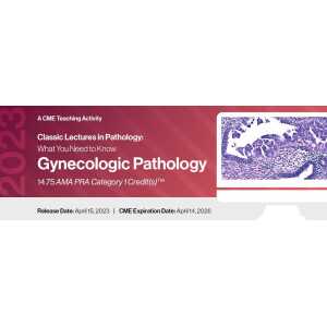 2023 Classic Lectures in Pathology: What You Need to Know: Gynecology