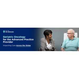 Geriatric Oncology for the Advanced Practice Provider: Impacting Care Across the Globe - On Demand 2023