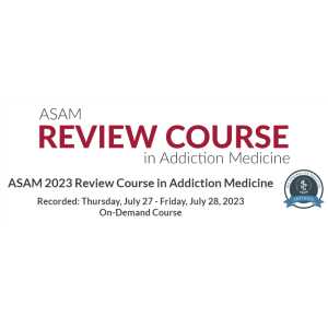 ASAM Virtual Review Course in Addiction Medicine 2023 (Videos)