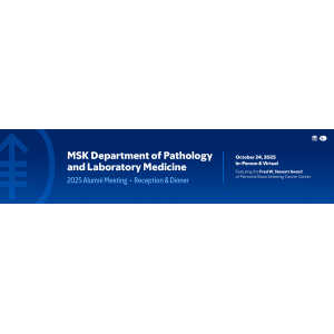 MSKCC MSK Department of Pathology and Laboratory Medicine Alumni Meeting 2025