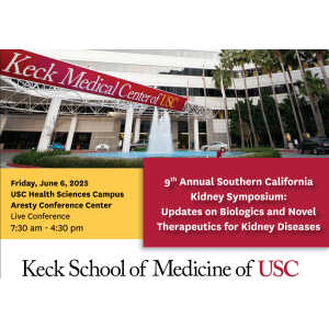 Keck USC 9th Annual Southern California Kidney Symposium: Updates on Biologics and Novel Therapeutics for Kidney Diseases 2025