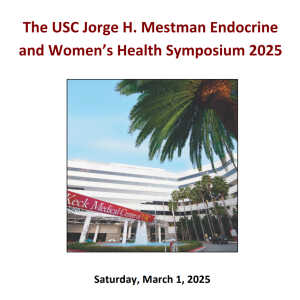 Keck USC Jorge H. Mestman Endocrine in Pregnancy and Women's Health Symposium 2025