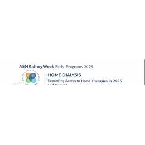 ASN Kidney Week Early Programs 2025 - Home Dialysis Expanding Access to Home Therapies in 2025 and Beyond