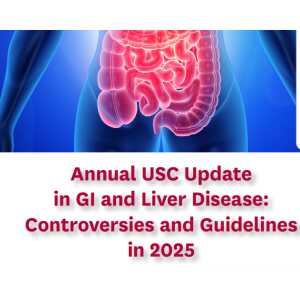 Keck Annual USC Update in GI and Liver Diseases: Controversies and Guidelines in 2025