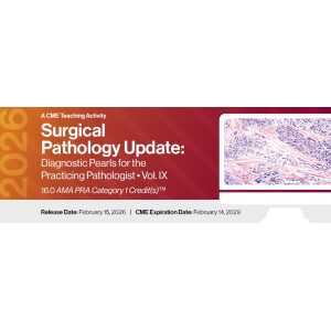 2026 Surgical Pathology Update: Diagnostic Pearls for the Practicing Pathologist Vol. IX - A CME Teaching Activity
