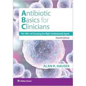 Antibiotics Basics for Clinicians: The ABCs of Choosing the Right Antibacterial Agent, 4th Edition (PDF)
