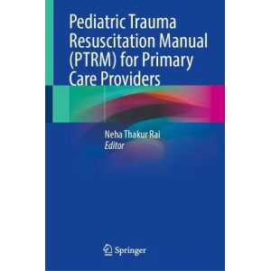 Pediatric Trauma Resuscitation Manual (PTRM) for Primary Care Providers PDF