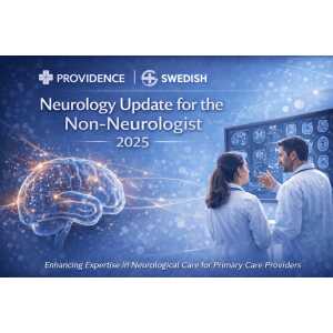 Providence Swedish Neurology Update for the Non-Neurologist 2025