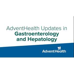 AdventHealth Updates in Gastroenterology and Hepatology 2025