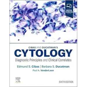 Cibas and Ducatman’s Cytology: Diagnostic Principles and Clinical Correlates, 6th edition (Original PDF from Publisher)