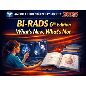 ARRS BI-RADS 6th Edition What’s New, What’s Not 2025