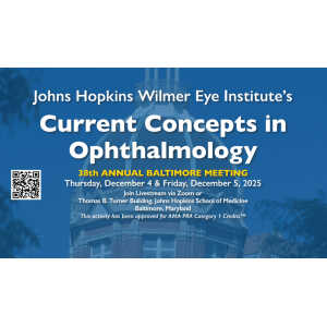 Johns Hopkins Wilmer Eye Institute’s Current Concepts in Ophthalmology 38th Annual Baltimore Meeting 2025