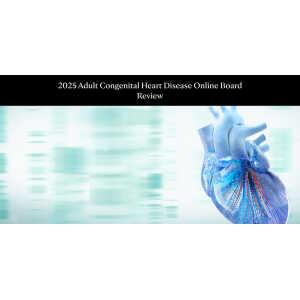 Mayo Clinic Adult Congenital Heart Disease Online Board Review 2025
