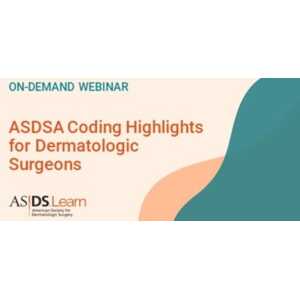 ASDS ASDSA Coding Highlights for Dermatologic Surgeons