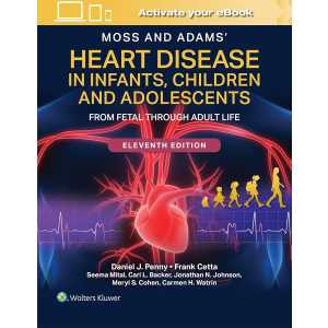 Moss and Adams’ Heart Disease in Infants, Children, and Adolescents: From Fetal Through Adult Life, 11th Edition (PDF)