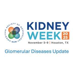 American Society of Nephrology Kidney Week Glomerular Diseases Update 2025 (Videos)