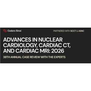 Cedars Sinai Advances in Nuclear Cardiology, Cardiac CT and Cardiac MRI 38th Annual Case Review with the Experts 2026