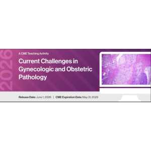 2026 Current Challenges in Gynecologic and Obstetric Pathology