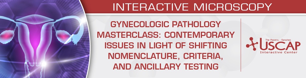USCAP Gynecologic Pathology Masterclass: Contemporary Issues in Light of Shifting Nomenclature, Criteria, and Ancillary Testing 2026